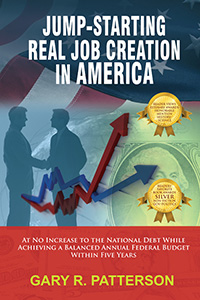 Jump-Starting Real Job Creation in America At No Increase to the National Debt While Achieving a Balanced Annual Federal Budget Within Five Years