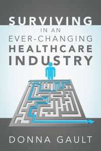 Surviving in a Ever-Changing Healthcare Industry Donna Gault