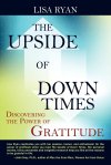 The Upside of Down Times: Discovering The Power of Gratitude lisa ryan