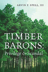 timber barons: privilege and scandal by arvin f spell III
