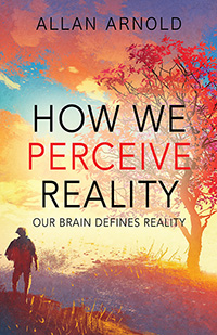 how we perceive reality our brains define reality allan arnold